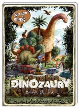 Nasza księgarnia Książeczka Opowiem ci, mamo, co robią dinozaury